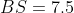 BS = 7.5